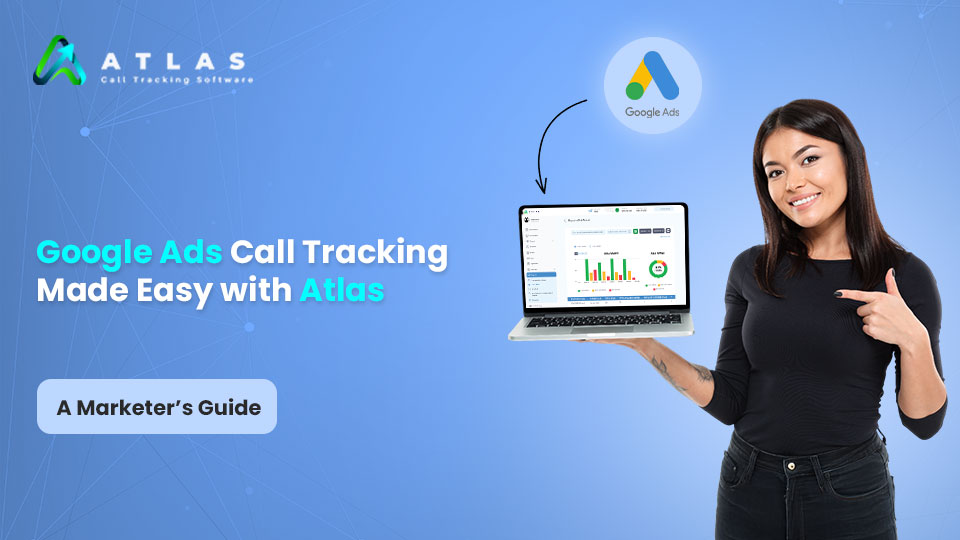 What Is Google Ads Call Tracking and How it work with Atlas