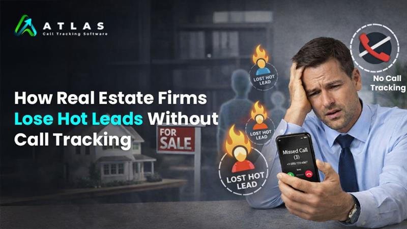 How Real Estate Firms Lose Hot Leads Without Call Tracking