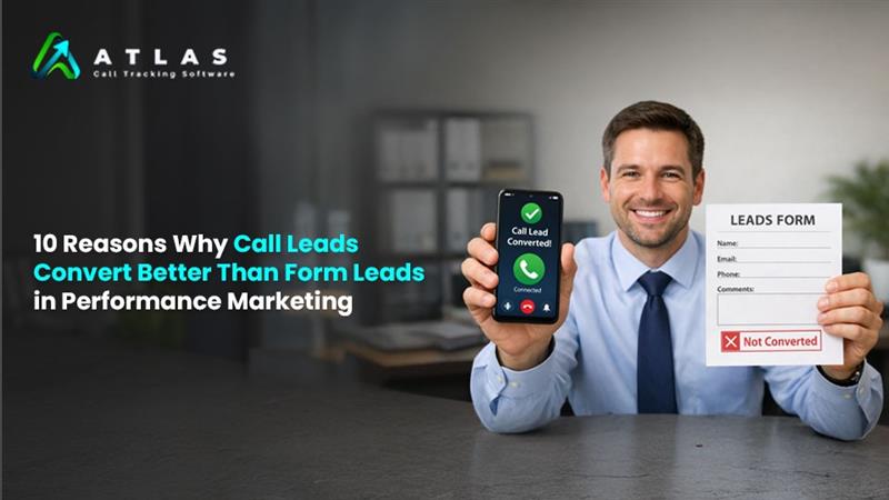 10 Reasons Why Call Leads Convert Better Than Form Leads in Marketing