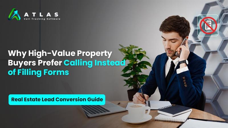 Why High-Value Property Buyers Prefer Calling Instead of Filling Forms: Real Estate Lead Conversion Guide