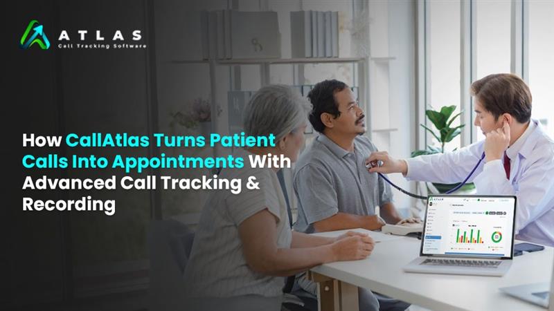 How CallAtlas Turns Patient Calls Into Appointments With Advanced Call Tracking and Recording