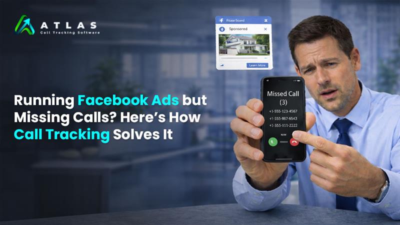 Running Facebook Ads but Missing Calls? Here’s How Call Tracking Solves It