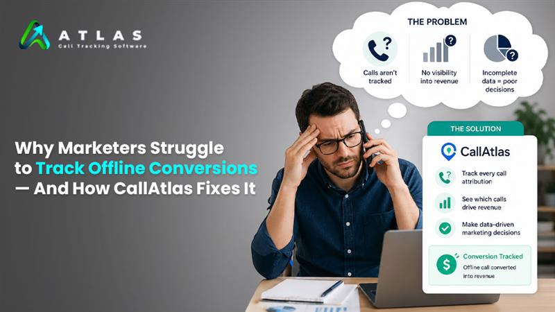 Why Marketers Struggle to Track Offline Conversions — And How CallAtlas Fixes It