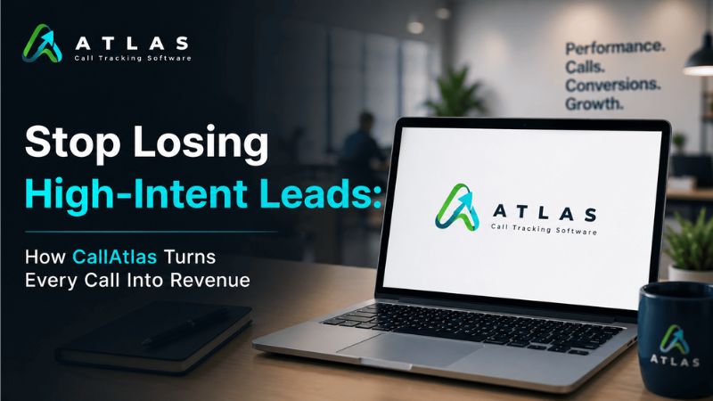 Stop Losing High-Intent Leads: How CallAtlas Turns Every Call Into Revenue